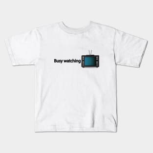 Busy watching TV - Fun Quote Kids T-Shirt